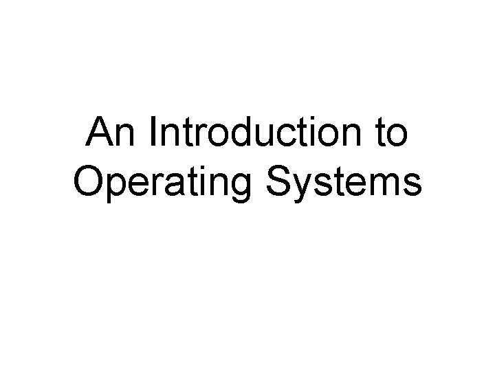 An Introduction to Operating Systems 