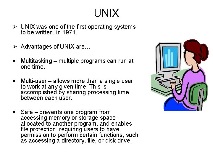 UNIX Ø UNIX was one of the first operating systems to be written, in