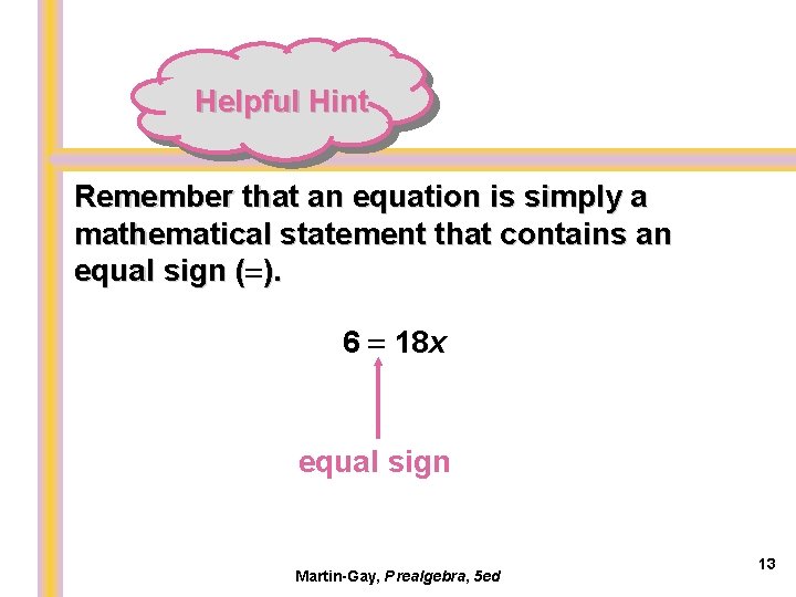 Helpful Hint Remember that an equation is simply a mathematical statement that contains an