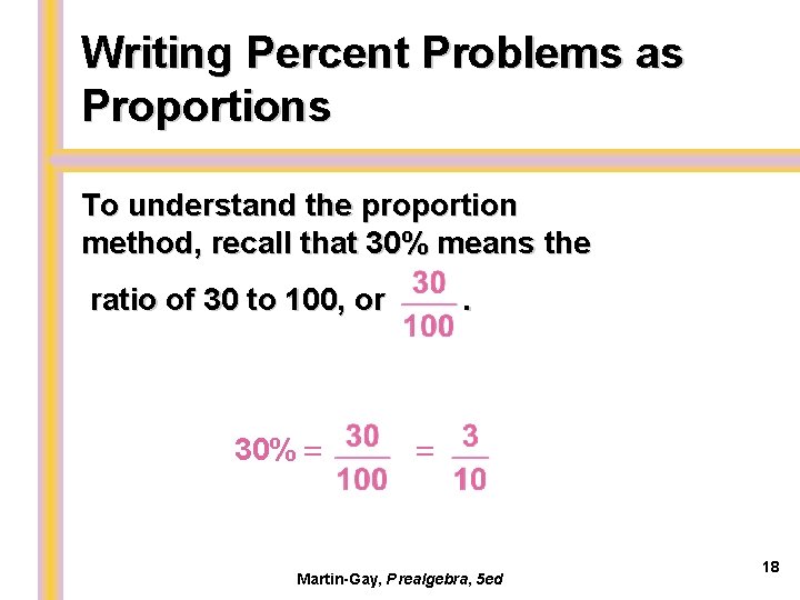 Writing Percent Problems as Proportions To understand the proportion method, recall that 30% means