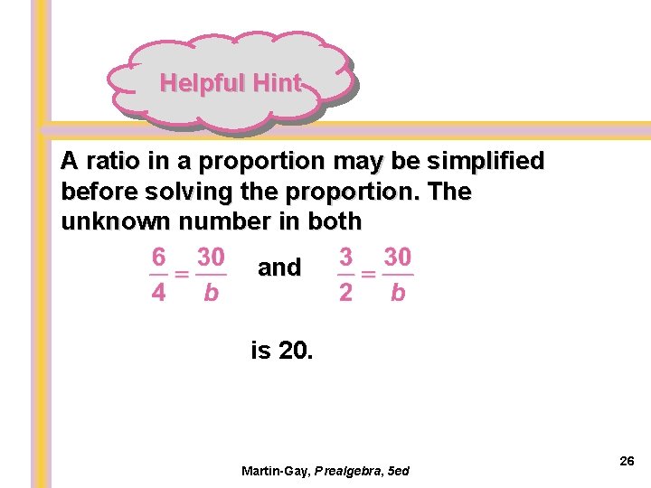 Helpful Hint A ratio in a proportion may be simplified before solving the proportion.