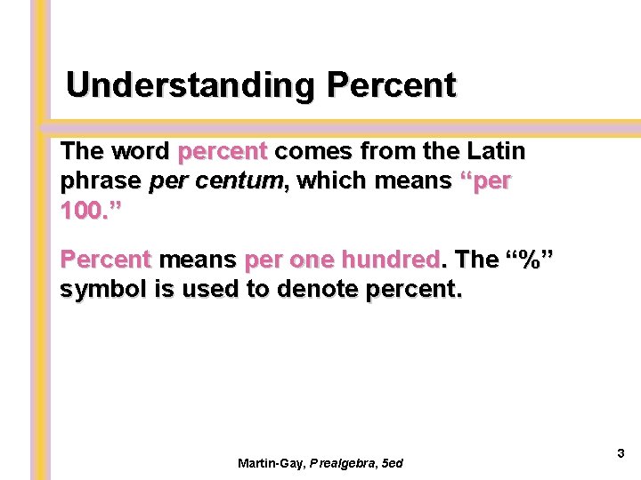 Understanding Percent The word percent comes from the Latin phrase per centum, which means