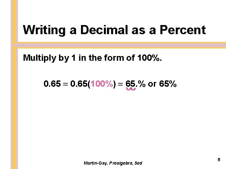 Writing a Decimal as a Percent Multiply by 1 in the form of 100%.