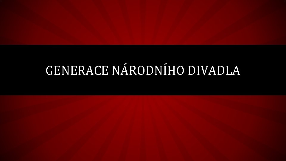GENERACE NÁRODNÍHO DIVADLA 