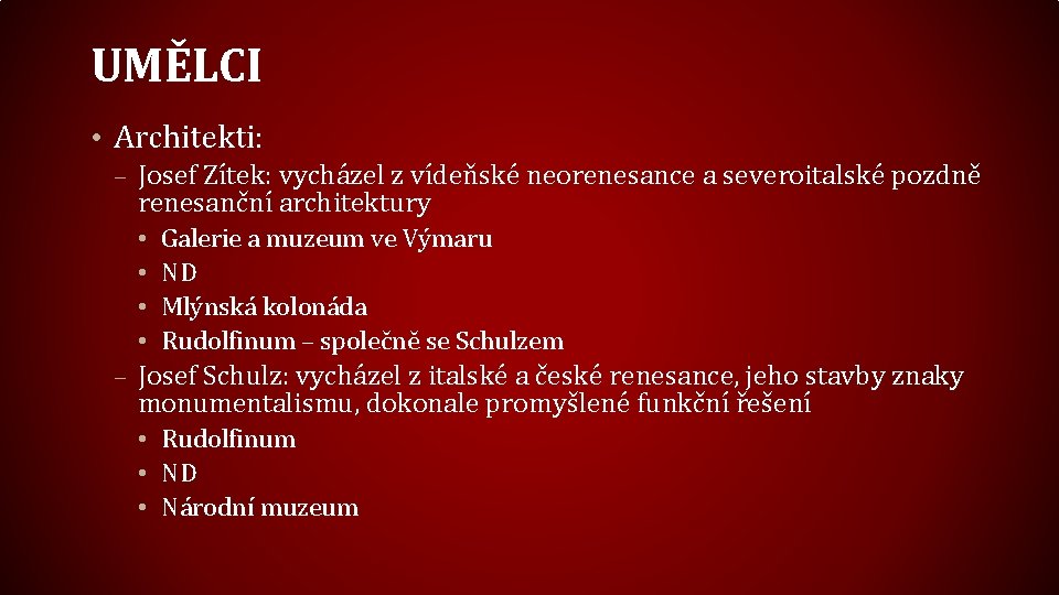 UMĚLCI • Architekti: – Josef Zítek: vycházel z vídeňské neorenesance a severoitalské pozdně renesanční