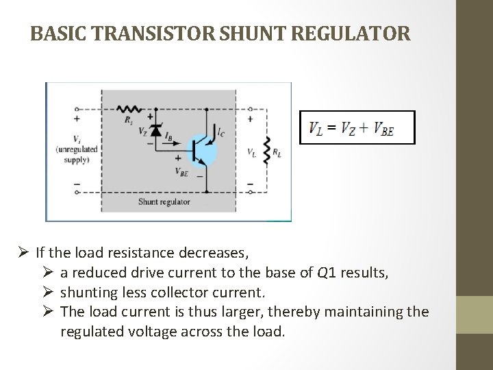 BASIC TRANSISTOR SHUNT REGULATOR Ø If the load resistance decreases, Ø a reduced drive