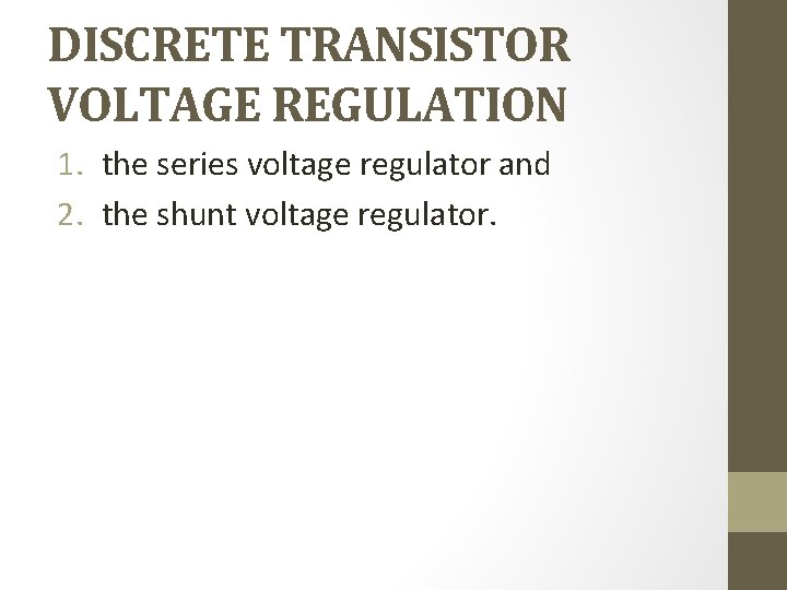 DISCRETE TRANSISTOR VOLTAGE REGULATION 1. the series voltage regulator and 2. the shunt voltage