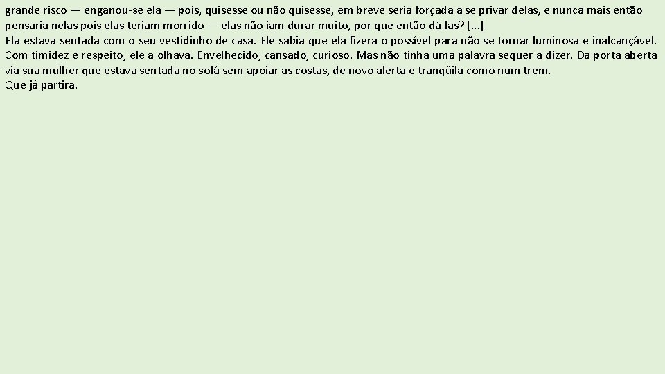 grande risco — enganou-se ela — pois, quisesse ou não quisesse, em breve seria