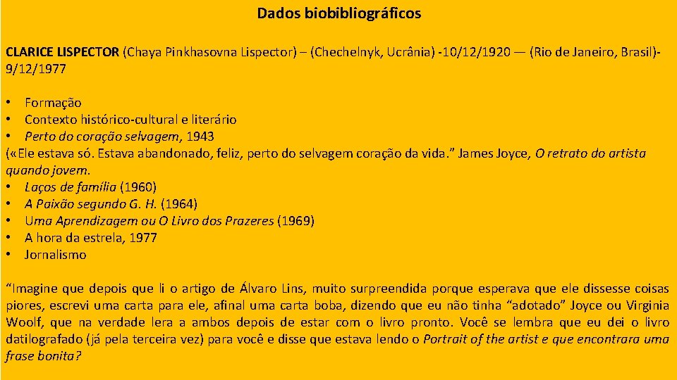 Dados biobibliográficos CLARICE LISPECTOR (Chaya Pinkhasovna Lispector) – (Chechelnyk, Ucrânia) -10/12/1920 — (Rio de