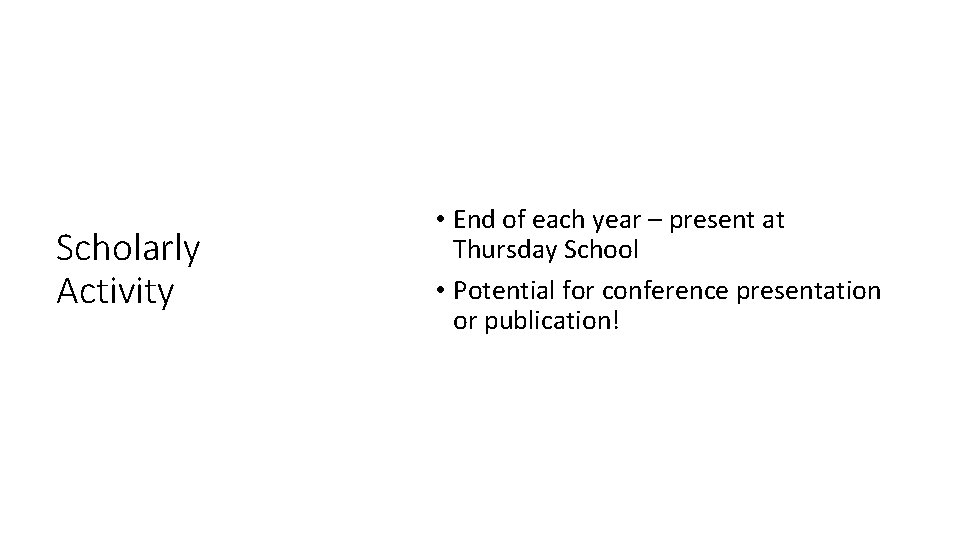 Scholarly Activity • End of each year – present at Thursday School • Potential Scholarly Activity • End of each year – present at Thursday School • Potential