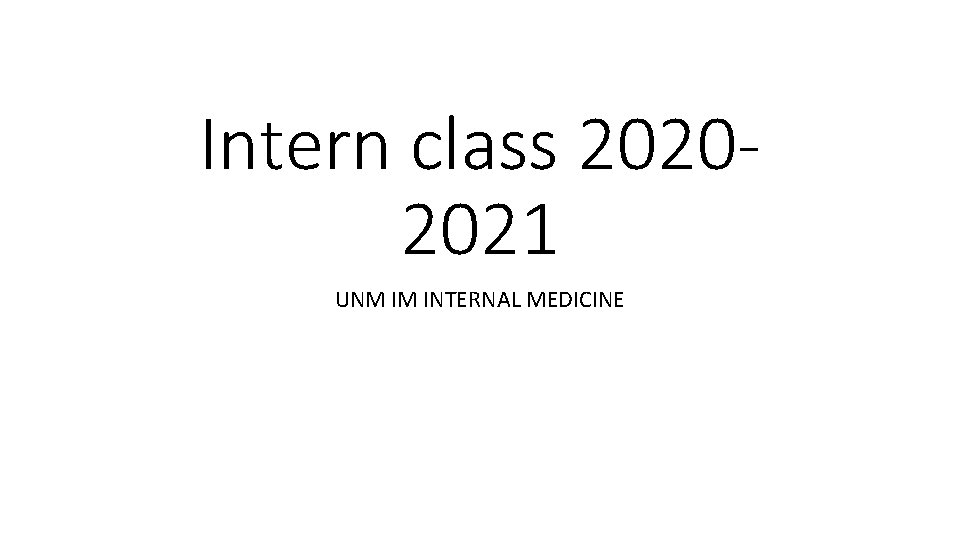 Intern class 20202021 UNM IM INTERNAL MEDICINE Intern class 20202021 UNM IM INTERNAL MEDICINE