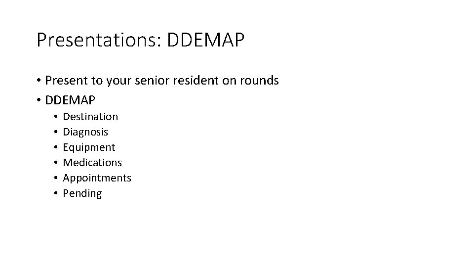 Presentations: DDEMAP • Present to your senior resident on rounds • DDEMAP • • Presentations: DDEMAP • Present to your senior resident on rounds • DDEMAP • •