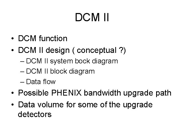 DCM II • DCM function • DCM II design ( conceptual ? ) –