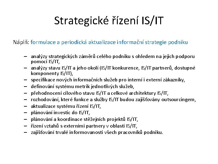 Strategické řízení IS/IT Náplň: formulace a periodická aktualizace informační strategie podniku – analýzy strategických