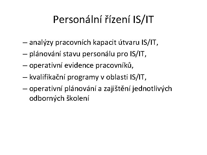 Personální řízení IS/IT – analýzy pracovních kapacit útvaru IS/IT, – plánování stavu personálu pro