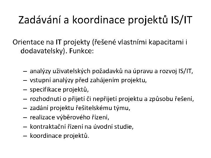 Zadávání a koordinace projektů IS/IT Orientace na IT projekty (řešené vlastními kapacitami i dodavatelsky).