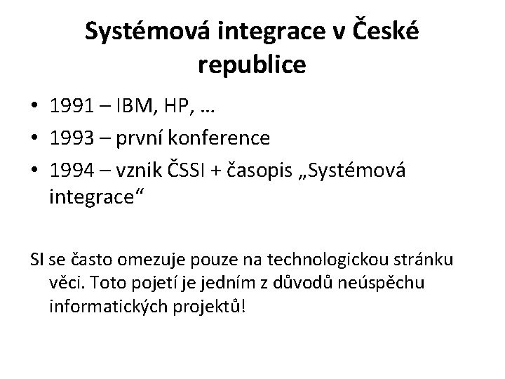 Systémová integrace v České republice • 1991 – IBM, HP, … • 1993 –