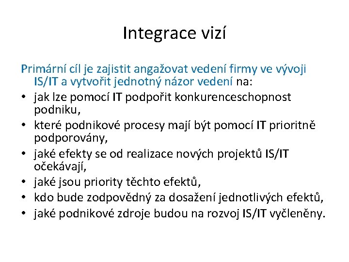 Integrace vizí Primární cíl je zajistit angažovat vedení firmy ve vývoji IS/IT a vytvořit