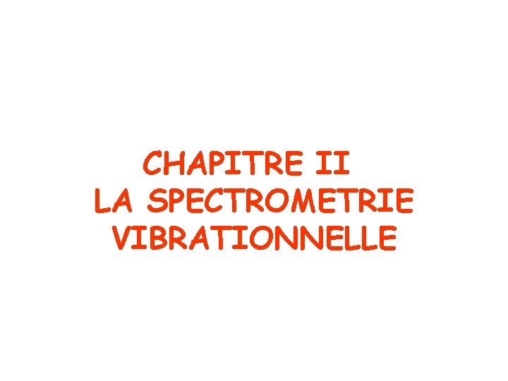 CHAPITRE II LA SPECTROMETRIE VIBRATIONNELLE 