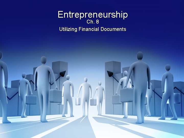 Entrepreneurship Ch. 8 Utilizing Financial Documents 