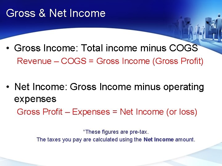 Gross & Net Income • Gross Income: Total income minus COGS Revenue – COGS