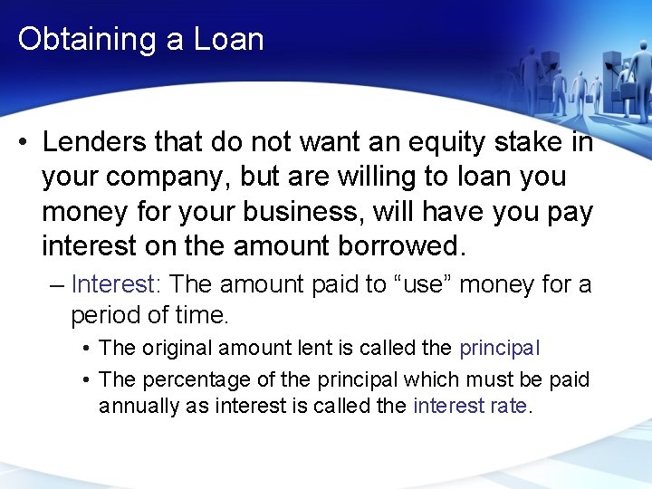 Obtaining a Loan • Lenders that do not want an equity stake in your