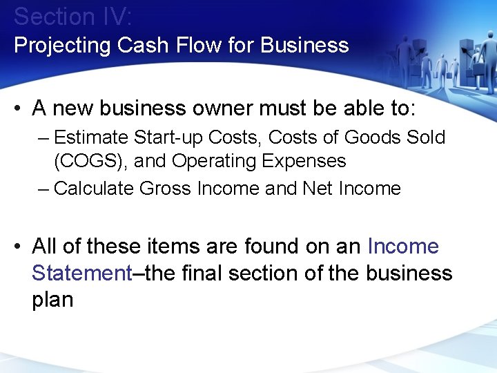 Section IV: Projecting Cash Flow for Business • A new business owner must be