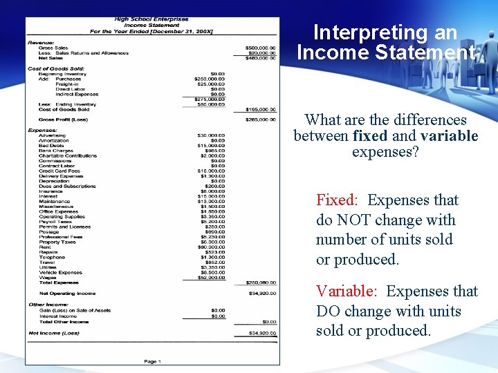 Interpreting an Income Statement What are the differences between fixed and variable expenses? Fixed: