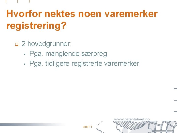 Hvorfor nektes noen varemerker registrering? q 2 hovedgrunner: § Pga. manglende særpreg § Pga.