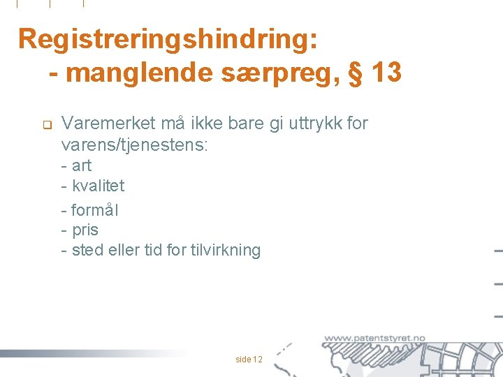 Registreringshindring: - manglende særpreg, § 13 q Varemerket må ikke bare gi uttrykk for