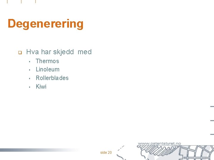 Degenerering q Hva har skjedd med § § Thermos Linoleum Rollerblades Kiwi side 20