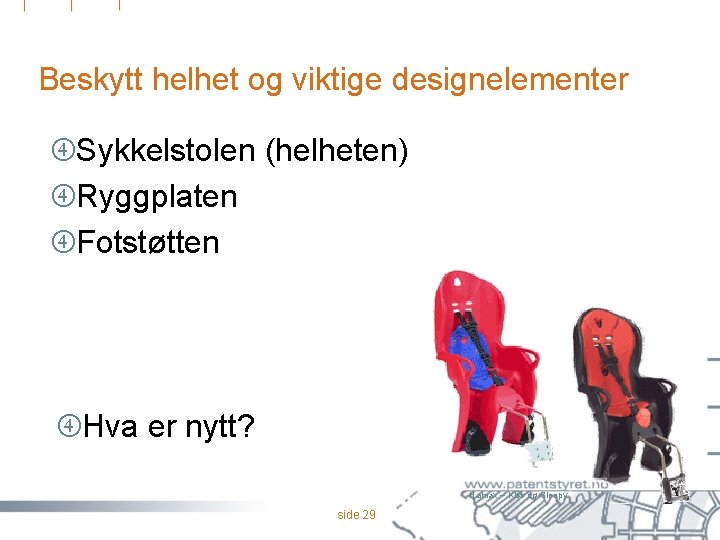 Beskytt helhet og viktige designelementer Sykkelstolen (helheten) Ryggplaten Fotstøtten Hva er nytt? Hamax –