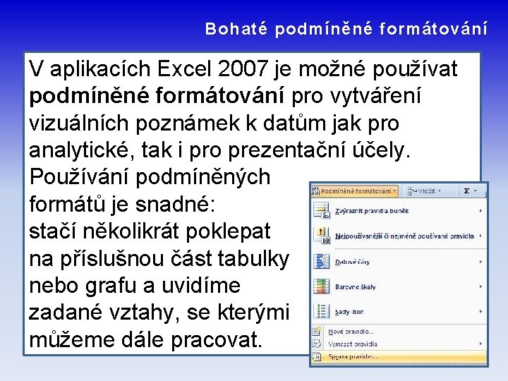 Bohaté podmíněné formátování V aplikacích Excel 2007 je možné používat podmíněné formátování pro vytváření