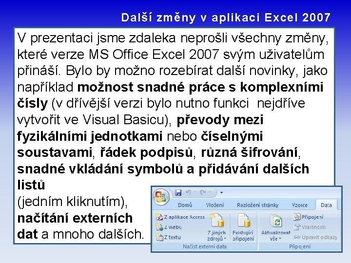Další změny v aplikaci Excel 2007 V prezentaci jsme zdaleka neprošli všechny změny, které