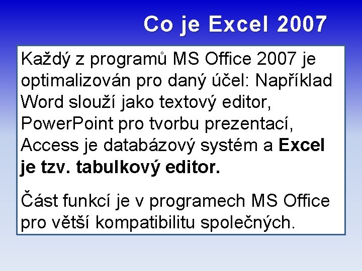Co je Excel 2007 Každý z programů MS Office 2007 je optimalizován pro daný
