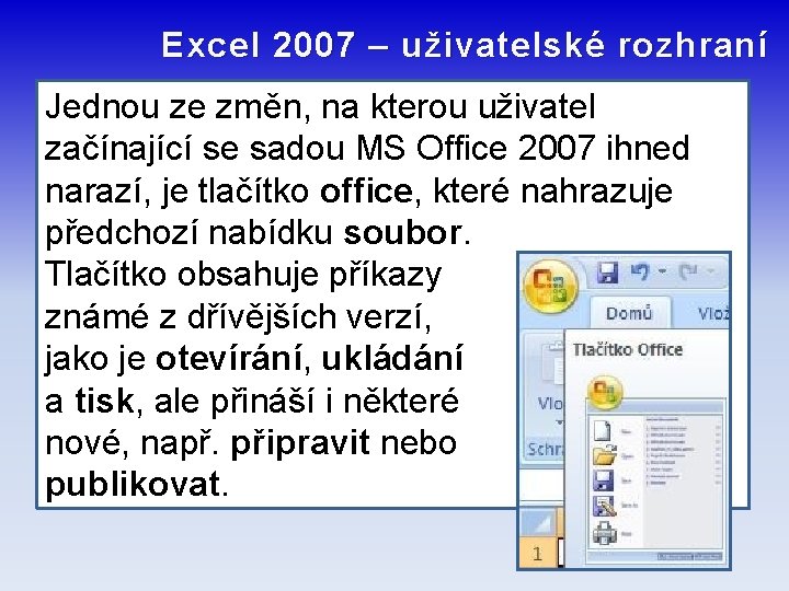 Excel 2007 – uživatelské rozhraní Jednou ze změn, na kterou uživatel začínající se sadou