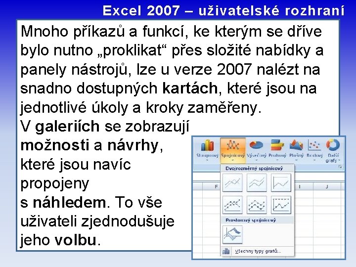 Excel 2007 – uživatelské rozhraní Mnoho příkazů a funkcí, ke kterým se dříve bylo