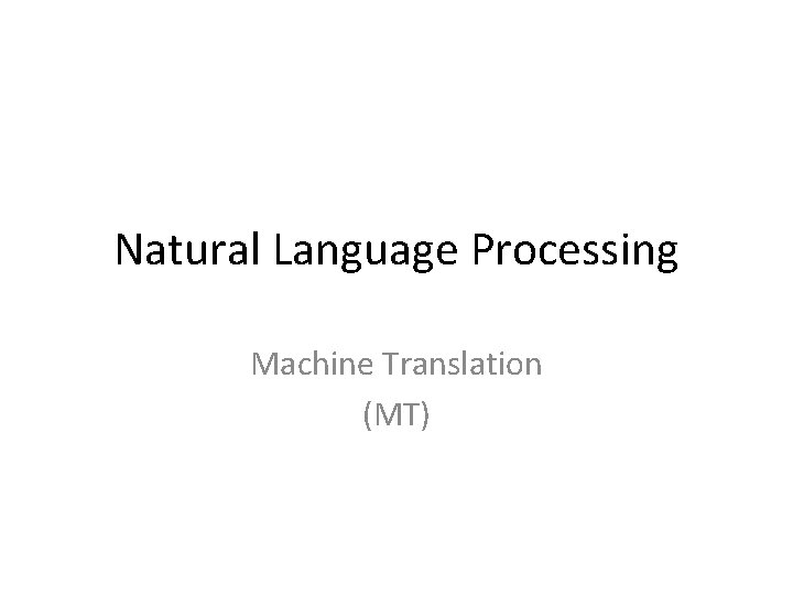 Natural Language Processing Machine Translation (MT) 