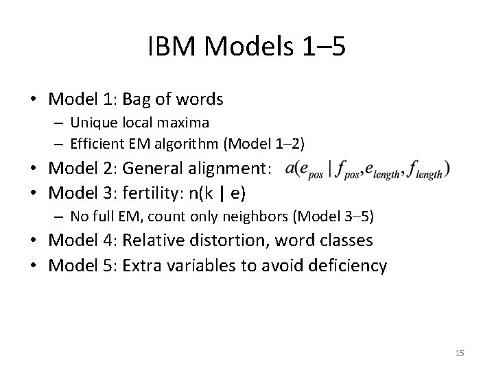 IBM Models 1– 5 • Model 1: Bag of words – Unique local maxima