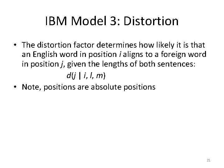 IBM Model 3: Distortion • The distortion factor determines how likely it is that