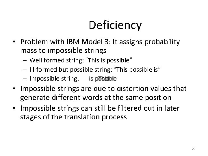 Deficiency • Problem with IBM Model 3: It assigns probability mass to impossible strings