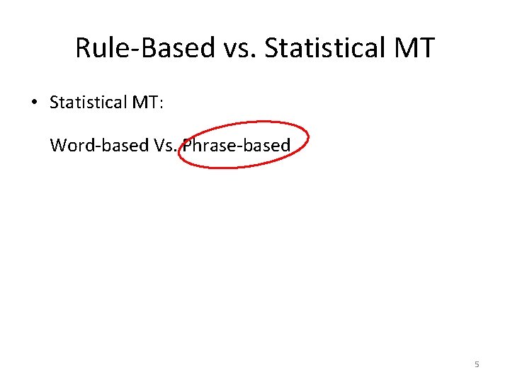 Rule-Based vs. Statistical MT • Statistical MT: Word-based Vs. Phrase-based 5 