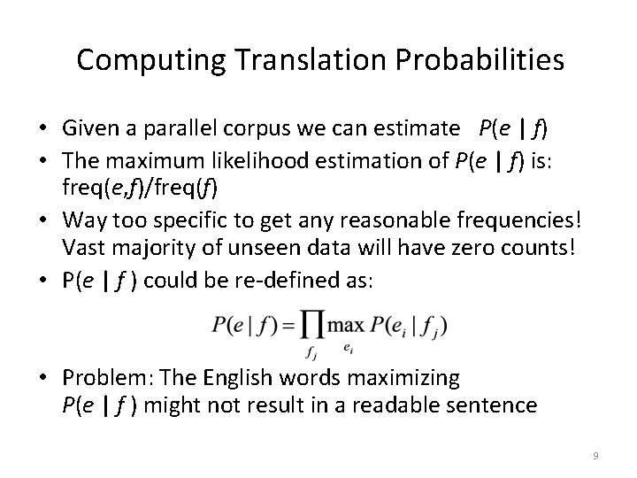 Computing Translation Probabilities • Given a parallel corpus we can estimate P(e | f)