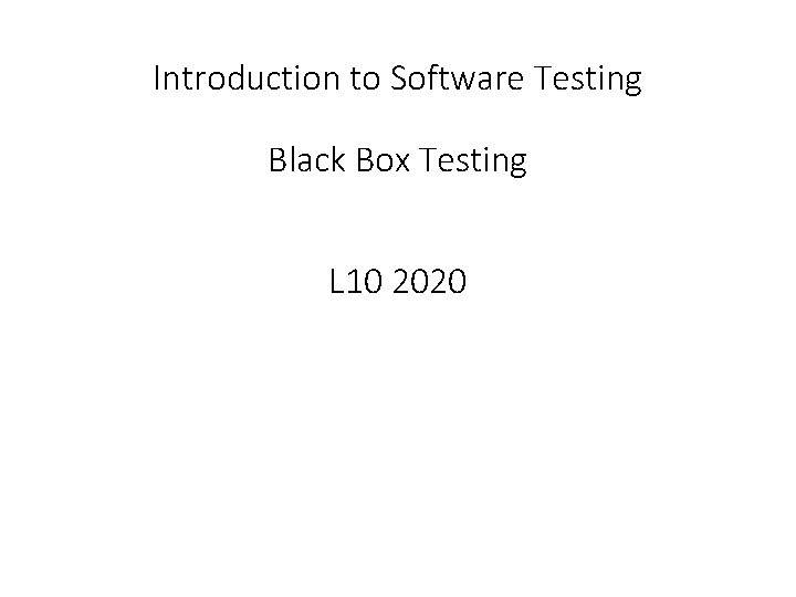 Introduction to Software Testing Black Box Testing L 10 2020 