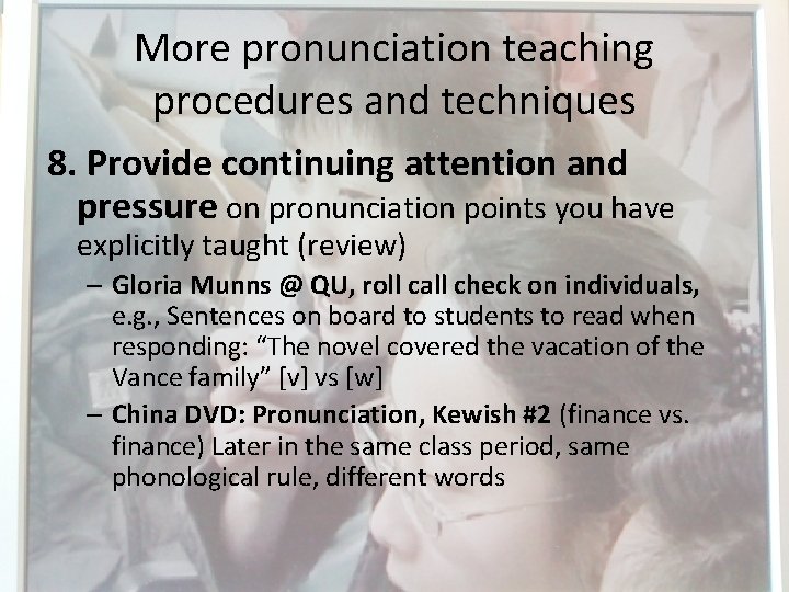 More pronunciation teaching procedures and techniques 8. Provide continuing attention and pressure on pronunciation