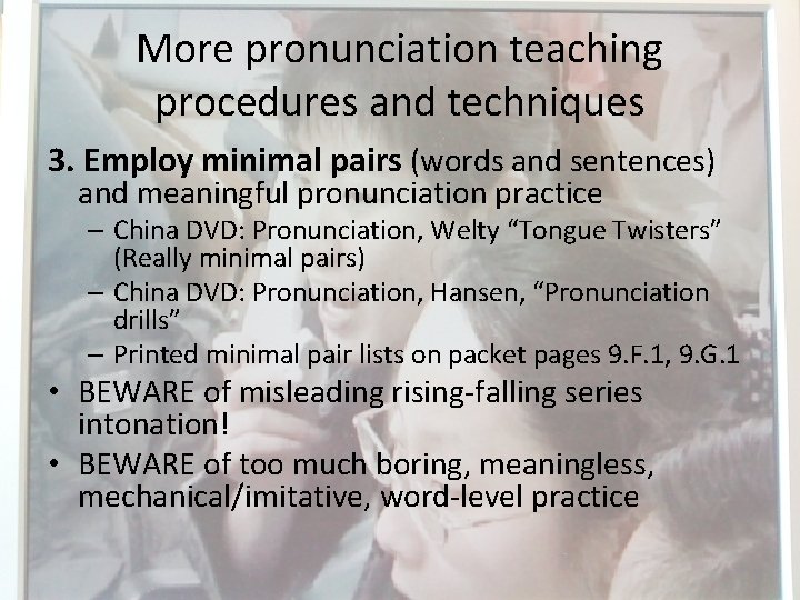 More pronunciation teaching procedures and techniques 3. Employ minimal pairs (words and sentences) and