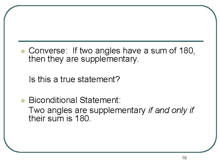 l Converse: If two angles have a sum of 180, then they are supplementary.