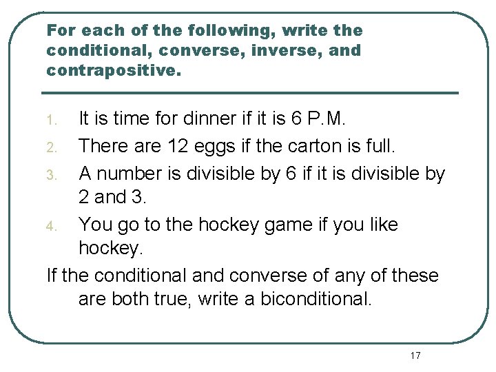 For each of the following, write the conditional, converse, inverse, and contrapositive. It is