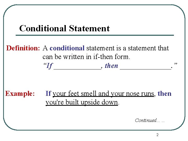 Conditional Statement Definition: A conditional statement is a statement that can be written in