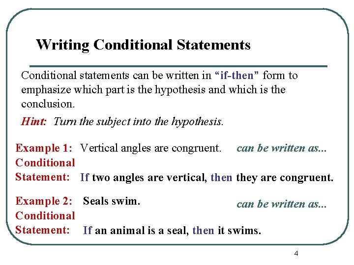 Writing Conditional Statements Conditional statements can be written in “if-then” form to emphasize which